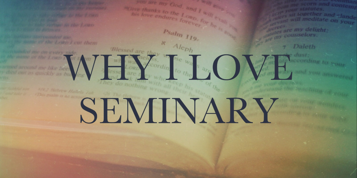 Why I Love Seminary